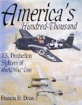 Book cover of America's Hundred-Thousand - The US Production Fighter Aircraft of World War II by DEAN, Francis H.